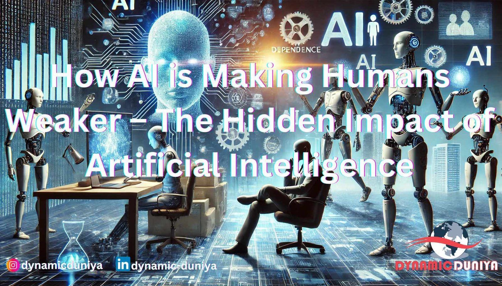 How AI is Making Humans Weaker – The Hidden Impact of Artificial Intelligence